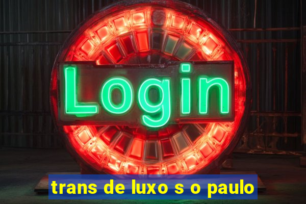 trans de luxo s o paulo